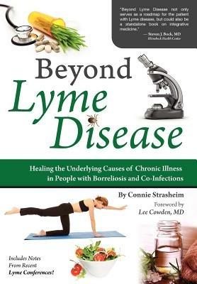 Beyond Lyme Disease: Healing the Underlying Causes of Chronic Illness in People with Borreliosis and Co-Infections - Connie Strasheim - cover