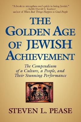 The Golden Age of Jewish Achievement - Steven L. Pease - cover