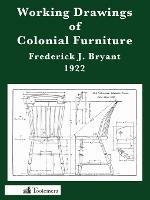 Working Drawings Of Colonial Furniture - Frederick J. Bryant - cover