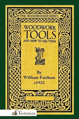 Woodwork Tools and How to Use Them - William Fairham - cover