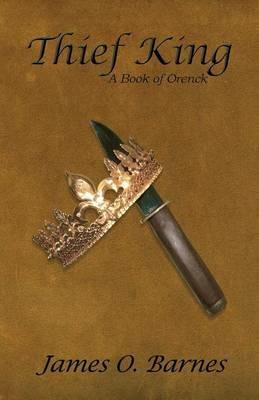 Thief King: A Book of Orenck - James O Barnes - cover
