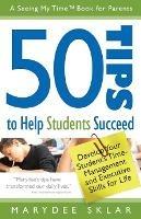 50 Tips to Help Students Succeed: Develop Your Student's Time-Management and Executive Skills for Life