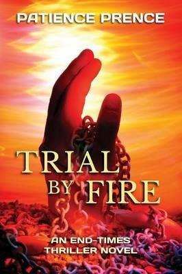 Trial By Fire: An End-Times Thriller Novel - Patience Prence - cover