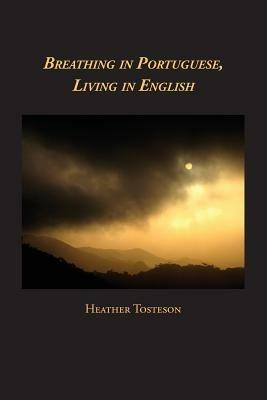 Breathing in Portuguese, Living in English - Heather Tosteson - cover