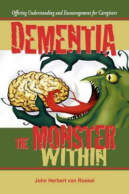 Dementia: The Monster Within - John Herbert van Roekel - cover