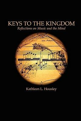 Keys to the Kingdom: Reflections on Music and the Mind - Kathleen L Housley - cover