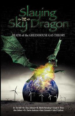 Slaying the Sky Dragon - Death of the Greenhouse Gas Theory - John O'Sullivan,Hans Schreuder,Claes Johnson - cover