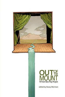Out of the Mount: 19 from New Play Project - Eric Samuelsen,Melissa Leilani Larson - cover