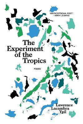 The Experiment of the Tropics: Poems - Lawrence Lacambra Ypil - cover