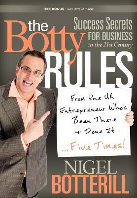 The Botty Rules: Success Secrets for Business in the 21st Century - Nigel Botterill - cover