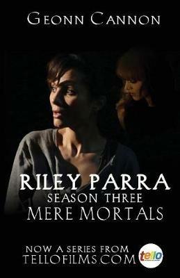 Riley Parra: Mere Mortals: Season Three - Geonn Cannon - cover