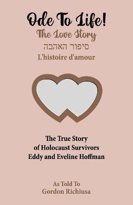 Ode To Life!: The Love Story of Holocaust Survivors Eddy and Eveline Hoffman - Eddy Hoffman,Eveline Hoffman - cover