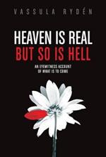 Heaven is Real But So is Hell: An Eyewitness Account of What is to Come