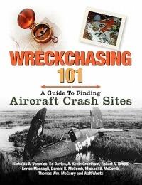 Wreckchasing 101: A Guide to Finding Aircraft Crash Sites - A Nicholas Veronico - cover