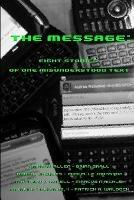 The Message: Eight Stories of One Misunderstood Text - Andrew Allen,II Catalino Tolejano,Patrick A. Waldoch - cover