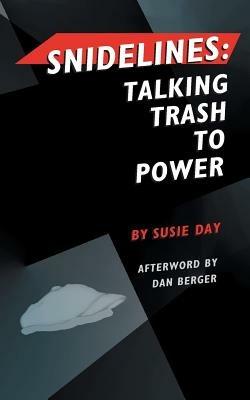 Snidelines: Talking Trash to Power - Susie Day - cover