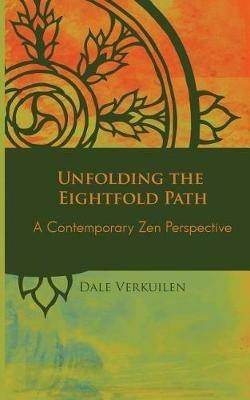 Unfolding the Eightfold Path: A Contemporary Zen Perspective - Dale Verkuilen - cover