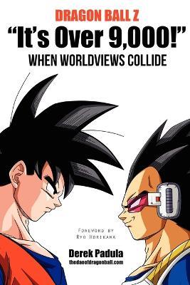 Dragon Ball Z "It's Over 9,000!" When Worldviews Collide - Derek Padula - cover