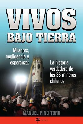 Vivos bajo tierra (Buried Alive): La historia verdadera de los 33 mineros chilenos (The True Story of the 33 Chile an Miners) - Manuel Pino Toro - cover