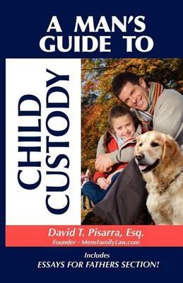 A Man's Guide To Child Custody - David T. Pisarra - cover