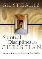 Spiritual Disciplines of a C.H.R.I.S.T.I.A.N.: Intensive Training in Christian Spirituality - Gil Stieglitz - cover