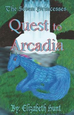 The Seven Princesses: Quest to Arcadia - Elizabeth Hunt - cover