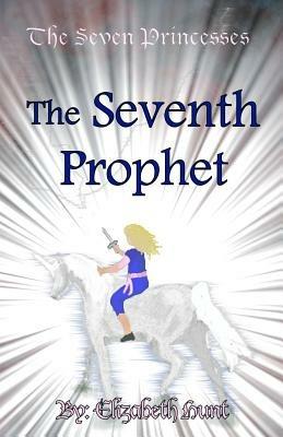 The Seven Princesses: The Seventh Prophet - Elizabeth Hunt - cover