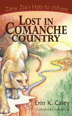 Zany Zia's Hats to Where: Lost in Comanche Country - Erin K Casey - cover