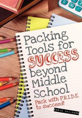 Packing Tools for Success Beyond Middle School - Essie Childers - cover
