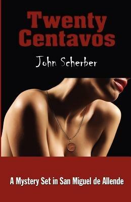 Twenty Centavos - John E Scherber - cover