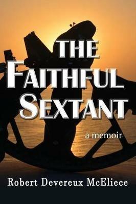 The Faithful Sextant: a memoir - Robert Devereux McEliece - cover