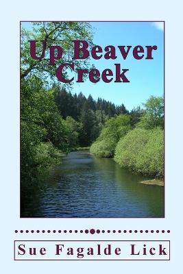 Up Beaver Creek - Sue Fagalde Lick - cover
