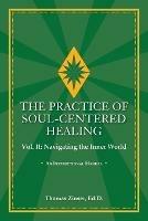 THE PRACTICE OF SOUL-CENTERED HEALING Vol. II: Navigating the Inner World - Thomas Zinser - cover