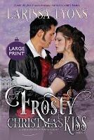 A Frosty Christmas Kiss: A Warm and Witty Winter Regency - Larissa Lyons - cover