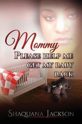 Mommy Please Help Me Get My Baby Back - Shaquana Jackson - cover