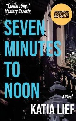 Seven Minutes to Noon - Katia Lief - cover