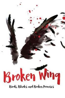 Broken Wing: Birds, Blades and Broken Promises - John Graves - cover