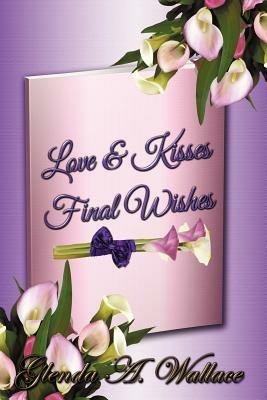 Love & Kisses, Final Wishes - Glenda A Wallace - cover