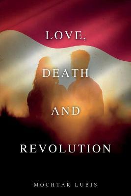 Love, Death and Revolution - Mochtar Lubis,Elizabeth Ridley - cover