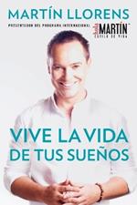 Vive la vida de tus sue±os (Live the life of Your Dreams): Tu guía al éxito y la felicidad