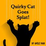 Quirky Cat Goes Splat!