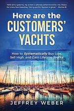 Here Are the Customers' Yachts: How to Systematically Buy Low, Sell High, and Earn Lifetime Profits