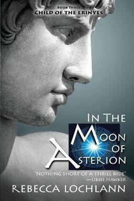 In the Moon of Asterion: A Saga of Ancient Greece - Rebecca Lochlann - cover