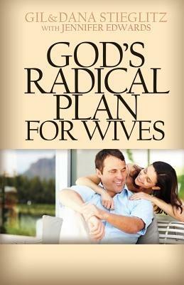 God's Radical Plan for Wives - Gil Stieglitz,Dana Stieglitz - cover