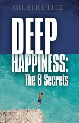 Deep Happiness: The 8 Secrets - Gil Stieglitz - cover