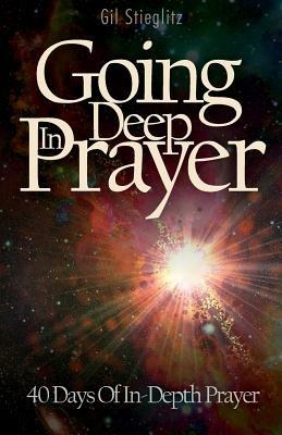 Going Deep in Prayer: 40 Days of In-Depth Prayer - Gil Stieglitz - cover