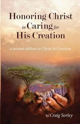 Honoring Christ in Caring for His Creation - Craig Sorley - cover