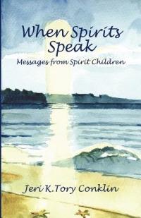 When Spirits Speak: Messages from Spirit Children - Jeri K Tory Conklin - cover