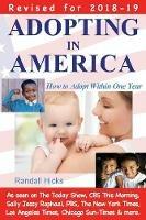Adopting in America: How to Adopt Within One Year (2018-19 edition) - Randall Hicks - cover