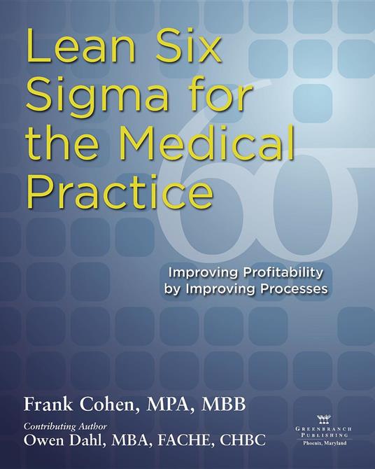 Lean Six Sigma for the Medical Practice